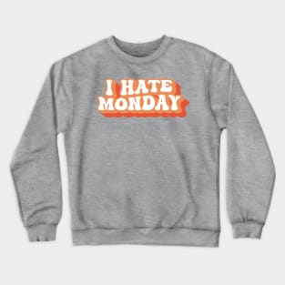 I Hate Monday Typography Crewneck Sweatshirt